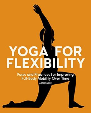 portada Yoga for Flexibility: Poses and Practices for Improving Full-Body Mobility Over Time (en Inglés)