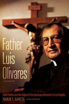 portada Father Luis Olivares, a Biography: Faith Politics and the Origins of the Sanctuary Movement in Los Angeles (en Inglés)