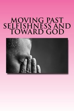 portada Moving past selfishness and toward God: The Crucified and Resurrected Method