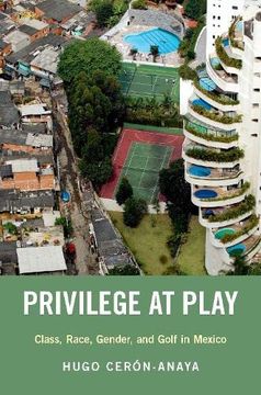 portada Privilege at Play: Class, Race, Gender, and Golf in Mexico (Global and Comparative Ethnography) (in English)