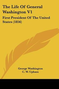 portada the life of general washington v1: first president of the united states (1856) (in English)