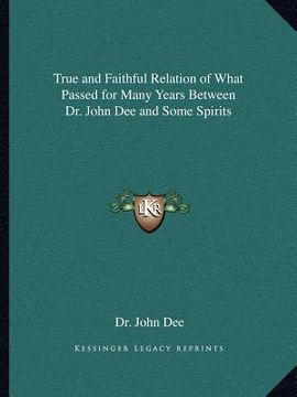 portada true and faithful relation of what passed for many years between dr. john dee and some spirits (en Inglés)