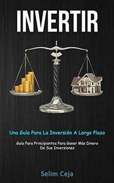 portada Invertir: Una Guía Para la Inversión a Largo Plazo (Guía Para Principiantes Para Ganar más Dinero de sus Inversiones)