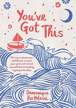 portada You've Got This: 101 Ways to Boost Your Confidence, Nurture Your Spirit and Remind Yourself That Everything Is Going to Be Okay (en Inglés)