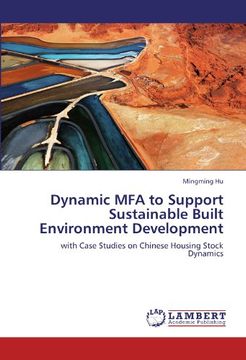 portada Dynamic MFA to Support Sustainable Built Environment Development: with Case Studies on Chinese Housing Stock Dynamics