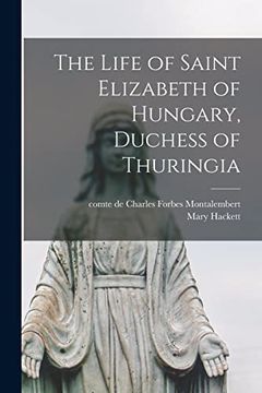 portada The Life of Saint Elizabeth of Hungary, Duchess of Thuringia (en Inglés)