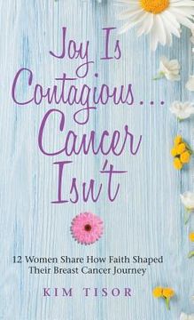 portada Joy Is Contagious... Cancer Isn't: 12 Women Share How Faith Shaped Their Breast Cancer Journey 