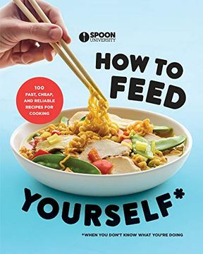 portada How to Feed Yourself: 100 Fast, Cheap, and Reliable Recipes for Cooking When you Don't Know What You're Doing (en Inglés)