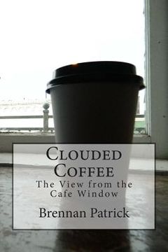 portada Clouded Coffee: The View From the Cafe Window (en Inglés)