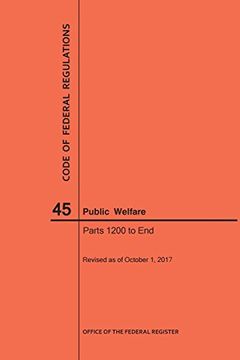 portada Code of Federal Regulations Title 45, Public Welfare, Parts 1200-End, 2017 (en Inglés)