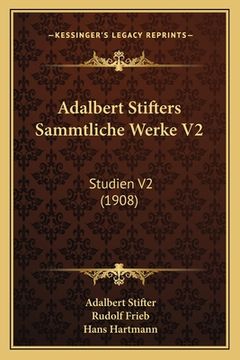 portada Adalbert Stifters Sammtliche Werke V2: Studien V2 (1908) (en Alemán)