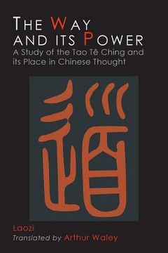 portada The Way and Its Power: Lao Tzu's Tao Te Ching and Its Place in Chinese Thought (en Inglés)