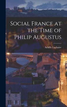 portada Social France at the Time of Philip Augustus (en Inglés)
