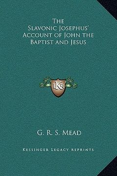 portada the slavonic josephus' account of john the baptist and jesus (en Inglés)