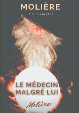 portada Le médecin malgré lui: une pièce sur la pratique illégale de la médecine et le charlatanisme médical au temps de Molière (in French)