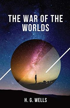 portada The war of the Worlds: One of the Earliest Stories to Detail a Conflict Between Mankind and an Extraterrestrial Race (en Inglés)