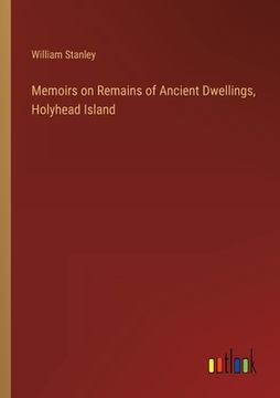 portada Memoirs on Remains of Ancient Dwellings, Holyhead Island (en Inglés)