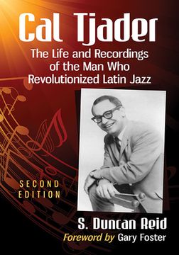 portada Cal Tjader: The Life and Recordings of the Man Who Revolutionized Latin Jazz, 2D Ed. (en Inglés)