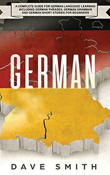 portada German: A Complete Guide for German Language Learning Including German Phrases, German Grammar and German Short Stories for Beginners (en Inglés)