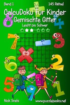 portada CalcuDoku für Kinder Gemischte Gitter - Leicht bis Schwer - Band 1 - 145 Rätsel (en Alemán)