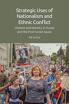 portada Strategic Uses of Nationalism and Ethnic Conflict: Interest and Identity in Russia and the Post-Soviet Space (en Inglés)