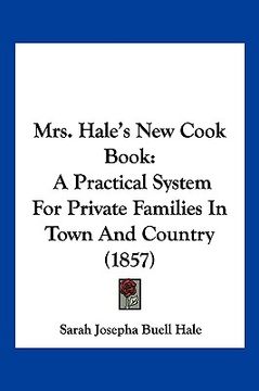 portada mrs. hale's new cook book: a practical system for private families in town and country (1857) (in English)