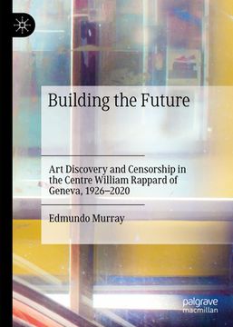 portada Art Discovery and Censorship in the Centre William Rappard of Geneva: Building the Future (en Inglés)