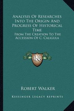 portada analysis of researches into the origin and progress of historical time: from the creation to the accession of c. caligula (en Inglés)