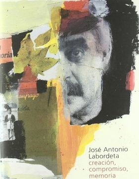 portada JOSE ANTONIO LABORDETA:CREACION,COMPROMISO,MEMORIA