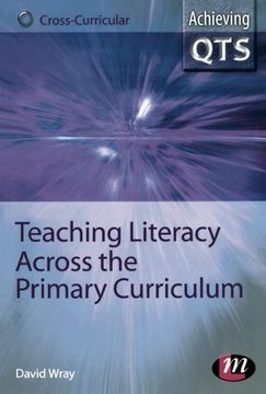 portada Teaching Literacy Across the Primary Curriculum (Achieving qts Cross-Curricular Strand Series) (en Inglés)