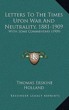 portada letters to the times upon war and neutrality, 1881-1909: with some commentary (1909) (en Inglés)