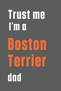 portada Trust me i'm a Boston Terrier Dad: For Boston Terrier dog dad (en Inglés)