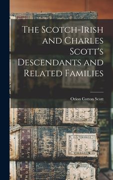 portada The Scotch-Irish and Charles Scott's Descendants and Related Families (en Inglés)