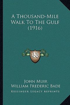 portada a thousand-mile walk to the gulf (1916) a thousand-mile walk to the gulf (1916) (en Inglés)