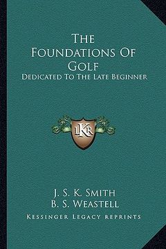 portada the foundations of golf: dedicated to the late beginner