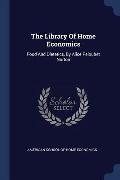 portada The Library Of Home Economics: Food And Dietetics, By Alice Peloubet Norton (in English)