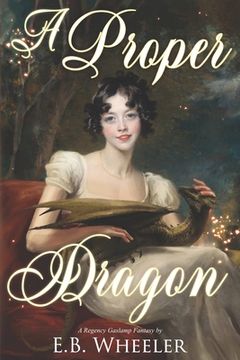 portada A Proper Dragon: A Regency Gaslamp Fantasy (in English)