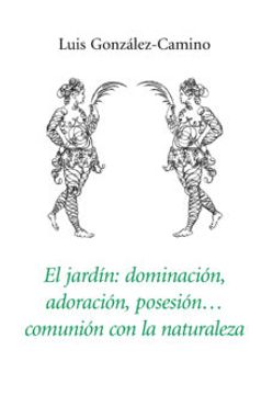 portada El Jardín: Dominación, Adoración, Posesión, Comunión con la Naturaleza (in Spanish)