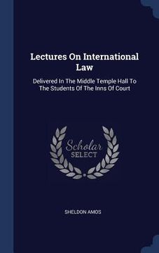 portada Lectures On International Law: Delivered In The Middle Temple Hall To The Students Of The Inns Of Court (en Inglés)