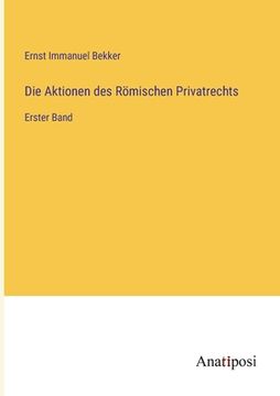portada Die Aktionen des Römischen Privatrechts: Erster Band (in German)
