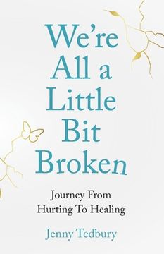 portada We're All a Little Bit Broken: Journey from Hurting to Healing