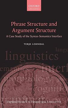 portada Phrase Structure and Argument Structure: A Case Study of the Syntax-Semantics Interface: 49 (Oxford Studies in Theoretical Linguistics) (en Inglés)
