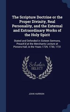 portada The Scripture Doctrine or the Proper Divinity, Real Personality, and the External and Extraordinary Works of the Holy Spirit: Stated and Defended in S