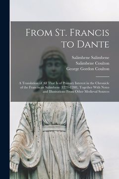 portada From St. Francis to Dante: A Translation of All That Is of Primary Interest in the Chronicle of the Franciscan Salimbene (1221-1288), Together Wi (en Inglés)