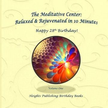 portada Happy 28th Birthday! Relaxed & Rejuvenated in 10 Minutes Volume One: Exceptionally beautiful birthday gift, in Novelty & More, brief meditations, calm (en Inglés)
