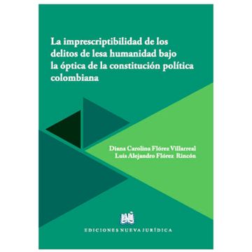 portada LA IMPRESCRIPTIBILIDAD DE LOS DELITOS DE LESA HUMANIDAD BAJO LA ÓPTICA DE LA CONSTITUCIÓN POLÍTICA COLOMBIANA