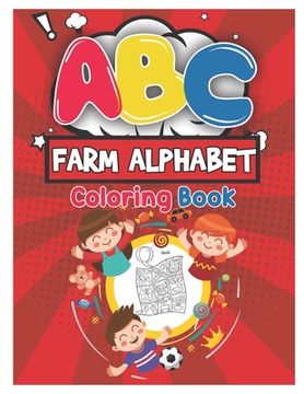 portada ABC Farm Alphabet Coloring Book: ABC Farm Alphabet Activity Coloring Book for Toddlers and Ages 2, 3, 4, 5 - An Activity Book for Toddlers and Prescho (in English)