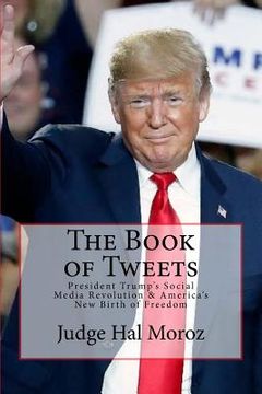 portada The Book of Tweets: President Trump's Social Media Revolution & America's New Birth of Freedom (en Inglés)