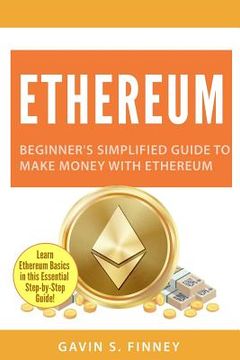 portada Ethereum: Beginner's Simplified Guide to Make Money with Ethereum (en Inglés)