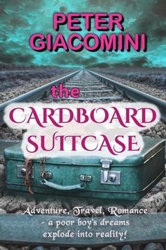 portada The Cardboard Suitcase: Adventure, Travel, Romance - a poor boy's dreams explode into reality! (en Inglés)